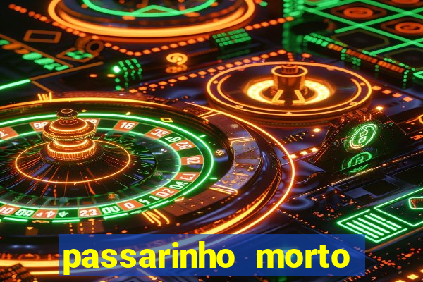 passarinho morto significado espiritual